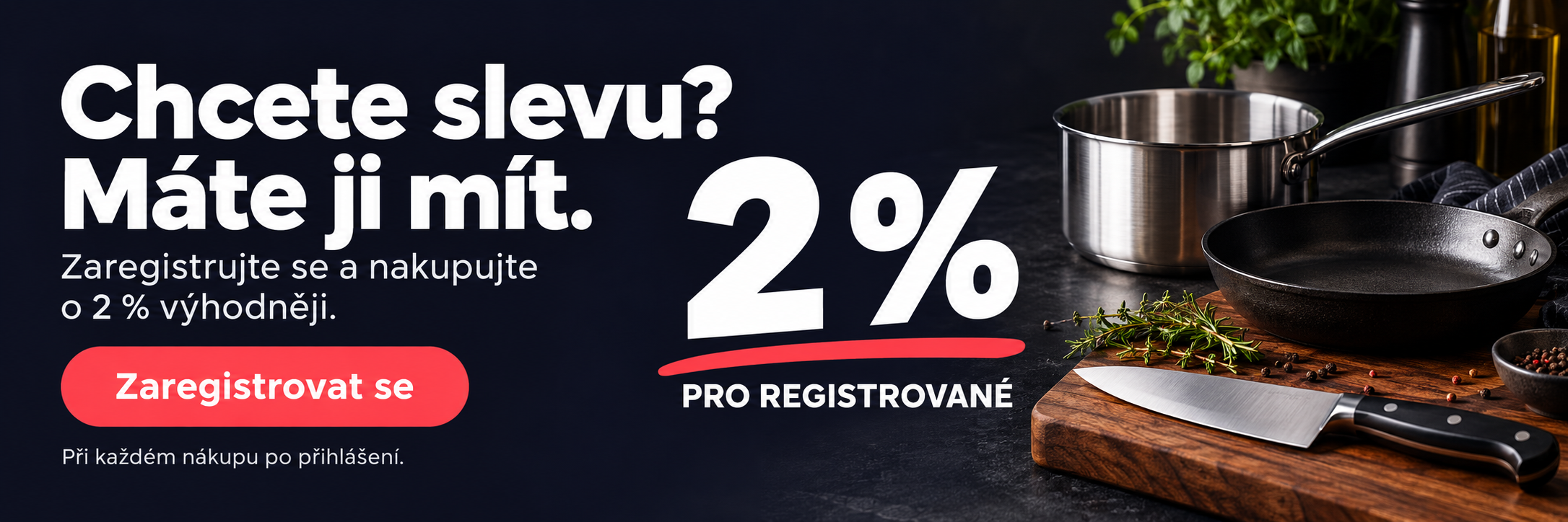 Chcete slevu? Máte ji mít. Zaregistrujte se a nakupujte o 2 % výhodněji. Při každém nákupu po přihlášení.